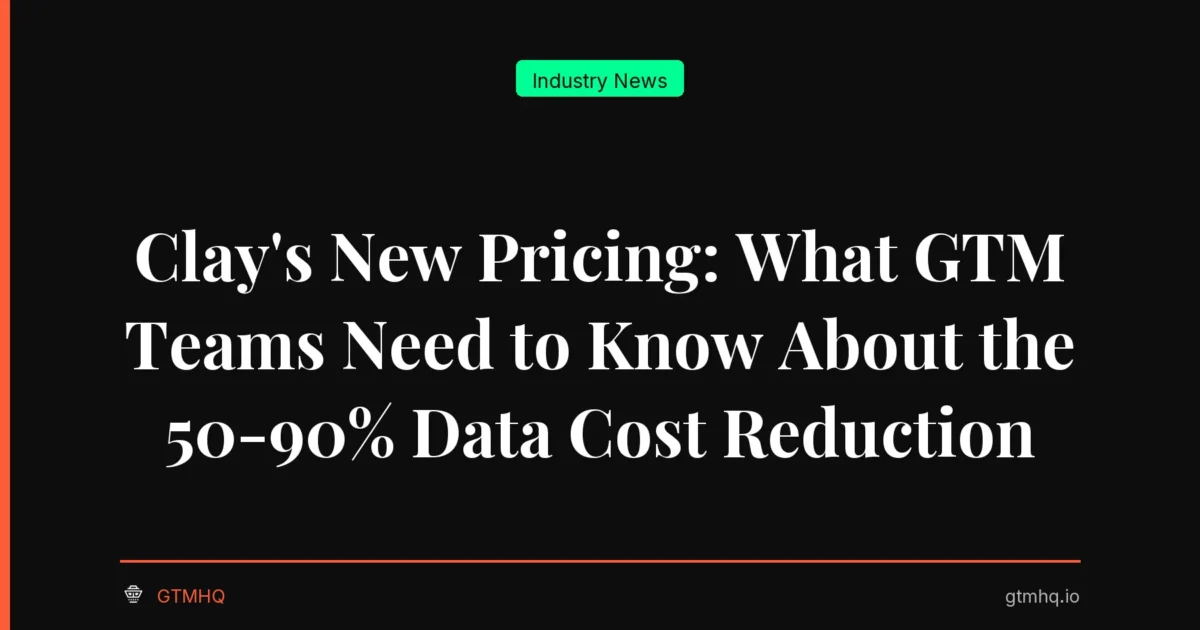 Clay's New Pricing: What GTM Teams Need to Know About the 50-90% Data Cost Reduction