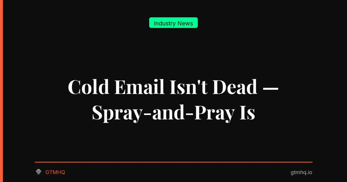 Cold Email Isn't Dead — Spray-and-Pray Is