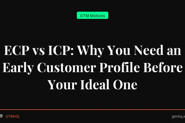 ECP vs ICP: Why You Need an Early Customer Profile Before Your Ideal One