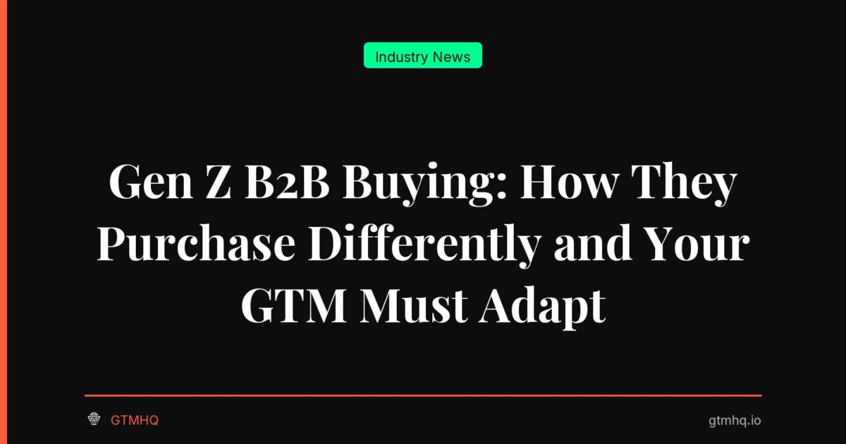 Gen Z B2B Buying: How They Purchase Differently and Your GTM Must Adapt