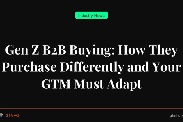 Gen Z B2B Buying: How They Purchase Differently and Your GTM Must Adapt