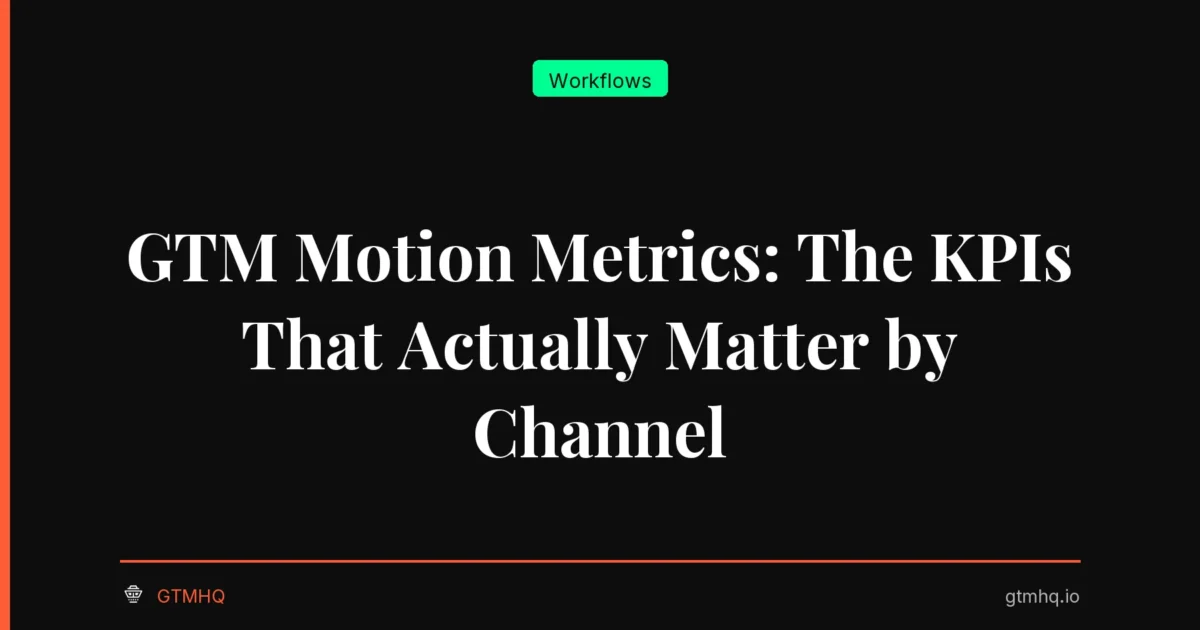 GTM Motion Metrics: The KPIs That Actually Matter by Channel