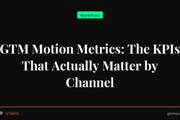 GTM Motion Metrics: The KPIs That Actually Matter by Channel