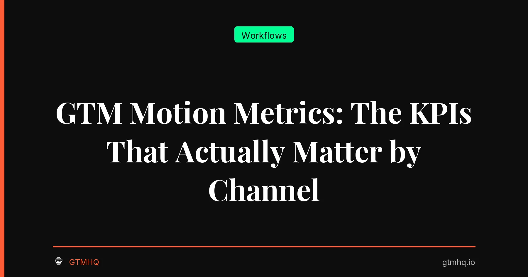 GTM Motion Metrics: The KPIs That Actually Matter by Channel