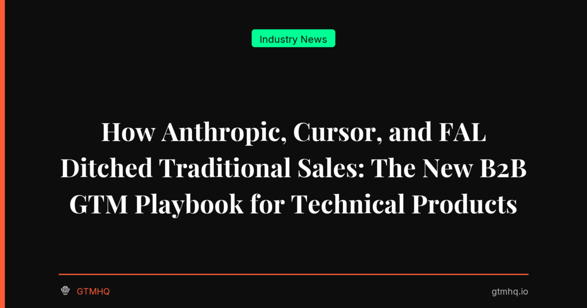 How Anthropic, Cursor, and FAL Ditched Traditional Sales: The New B2B GTM Playbook for Technical Products