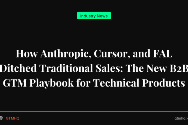 How Anthropic, Cursor, and FAL Ditched Traditional Sales: The New B2B GTM Playbook for Technical Products