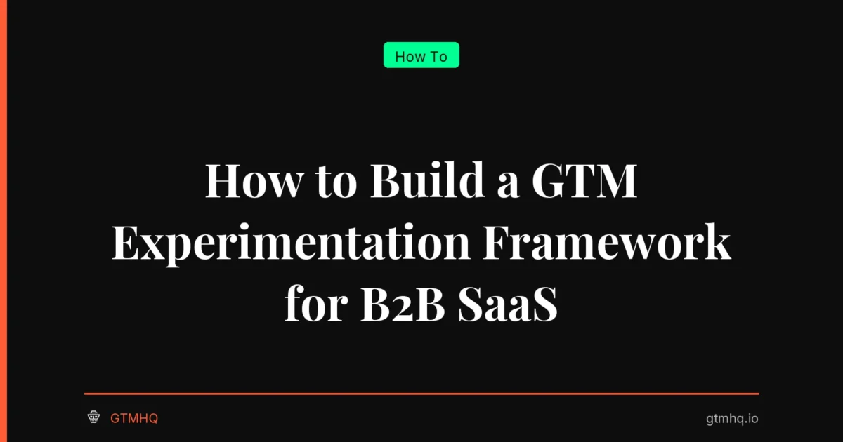 How to Build a GTM Experimentation Framework for B2B SaaS