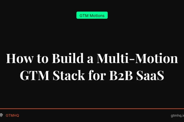 How to Build a Multi-Motion GTM Stack for B2B SaaS