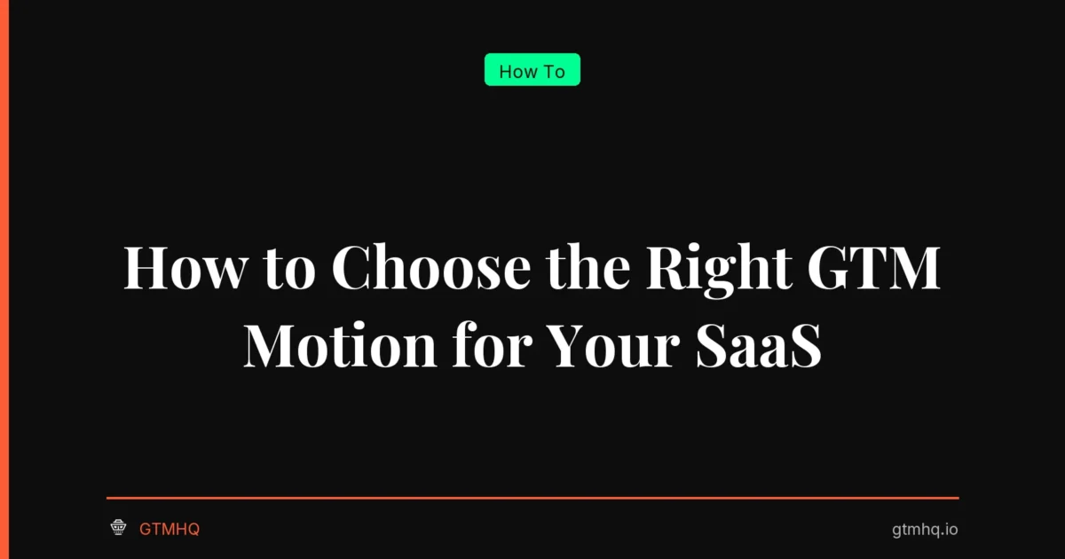 How to Choose the Right GTM Motion for Your SaaS
