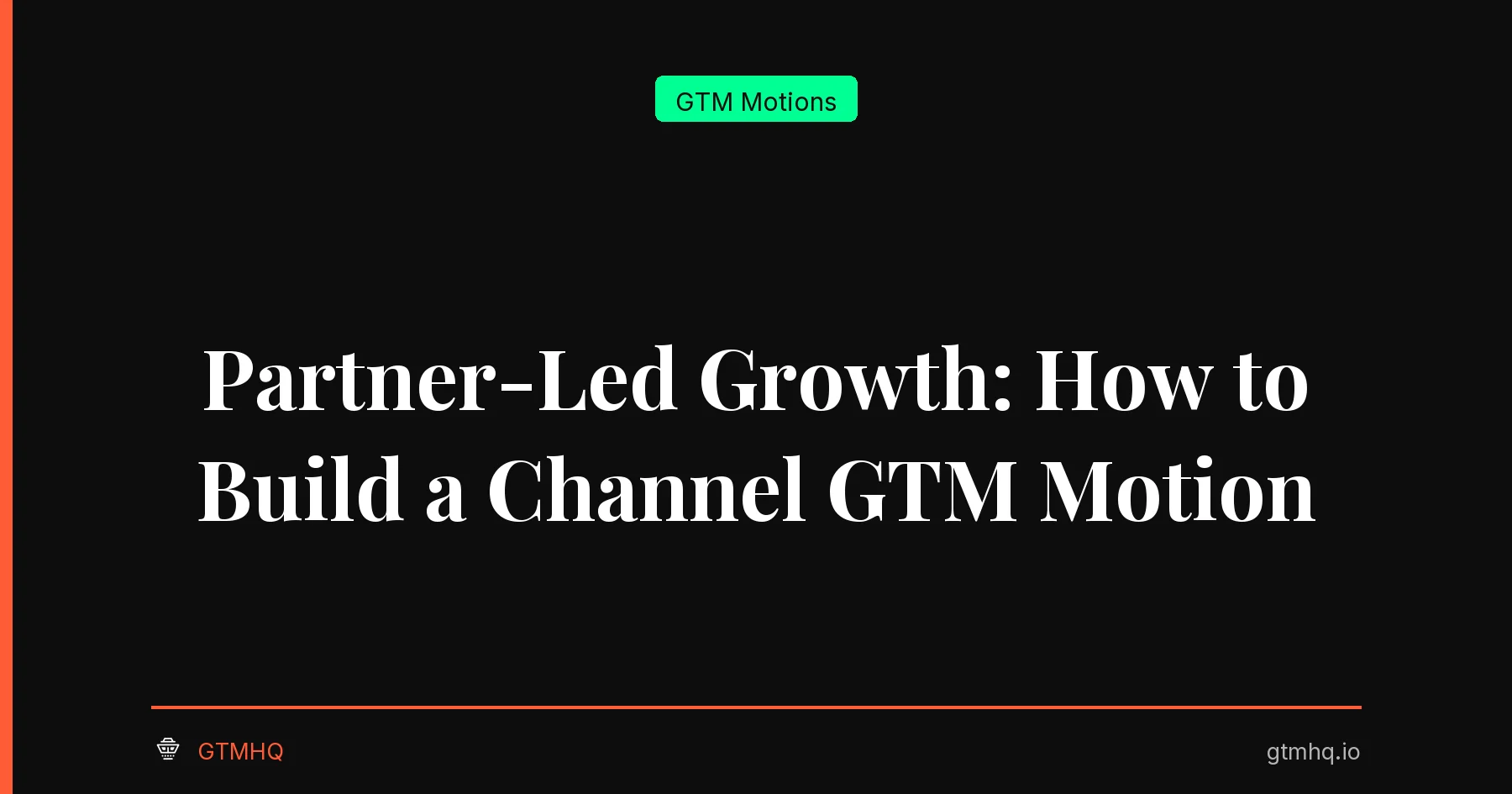 Partner-Led Growth: How to Build a Channel GTM Motion