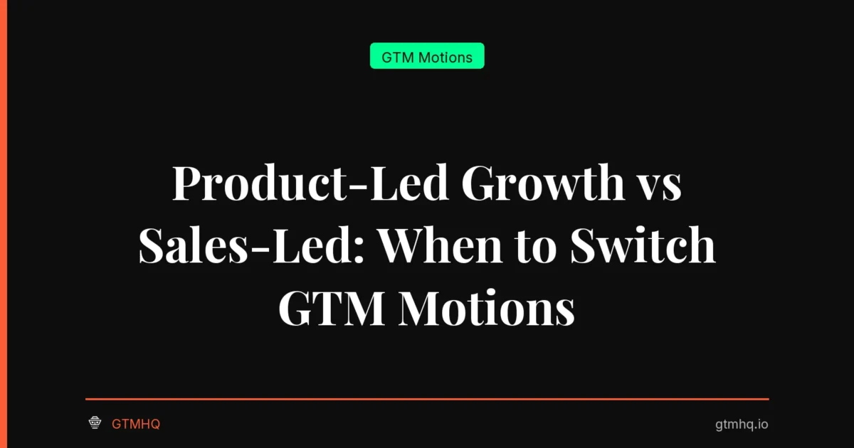 Product-Led Growth vs Sales-Led: When to Switch GTM Motions