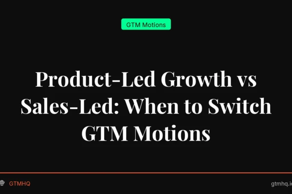 Product-Led Growth vs Sales-Led: When to Switch GTM Motions