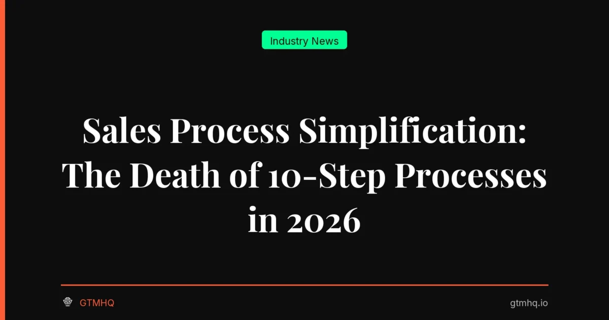 Sales Process Simplification: The Death of 10-Step Processes in 2026