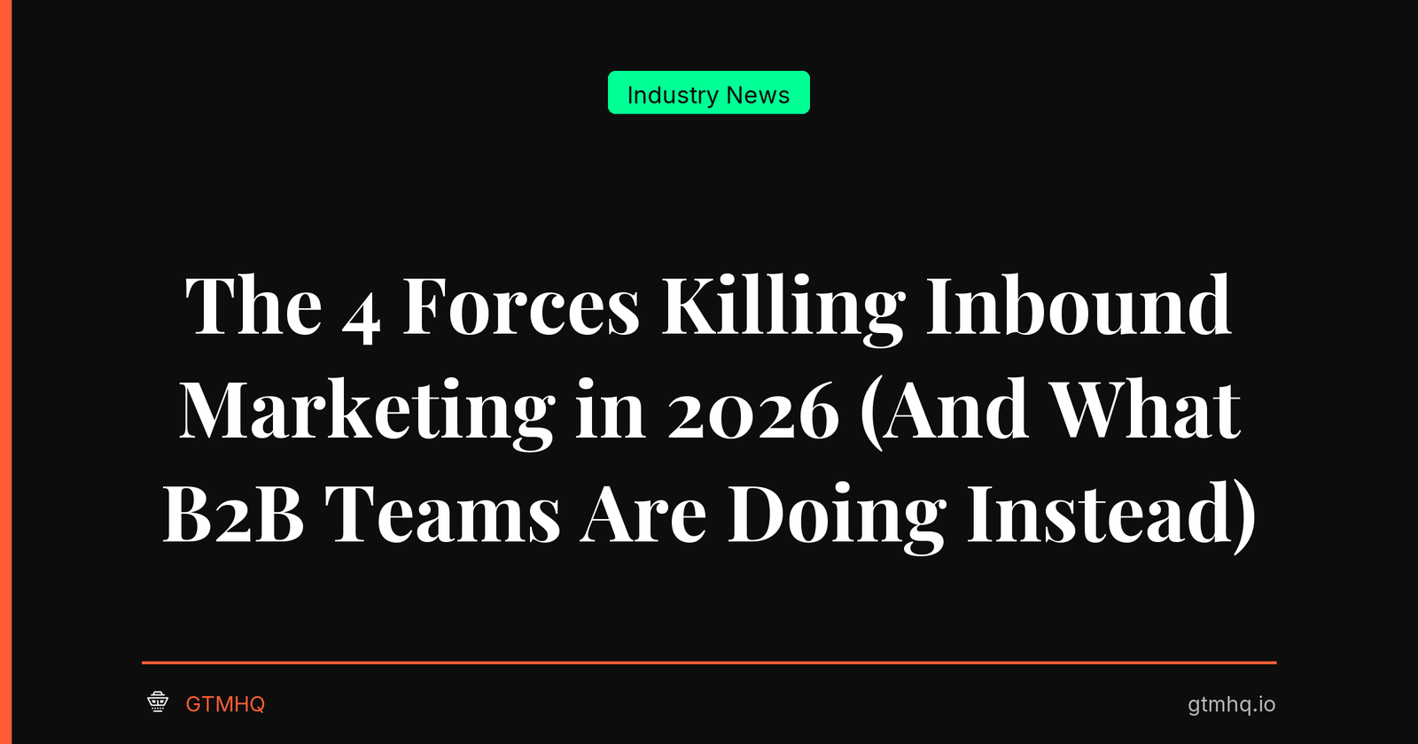 The 4 Forces Killing Inbound Marketing in 2026 (And What B2B Teams Are Doing Instead)
