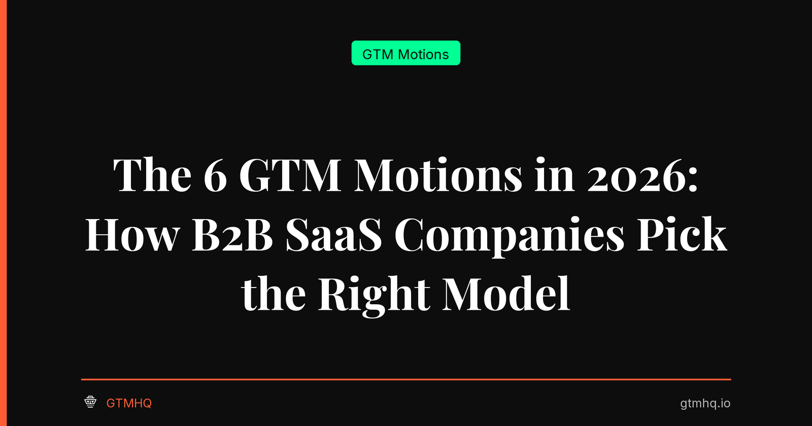 The 6 GTM Motions in 2026: How B2B SaaS Companies Pick the Right Model