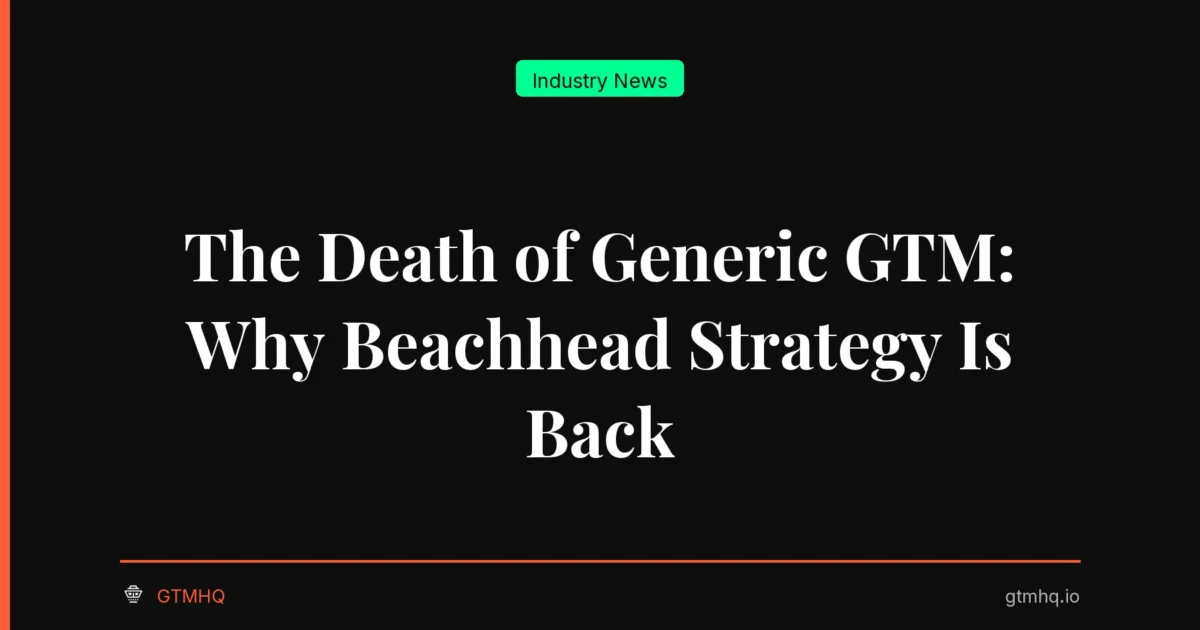 The Death of Generic GTM: Why Beachhead Strategy Is Back
