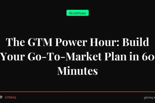 The GTM Power Hour: Build Your Go-To-Market Plan in 60 Minutes