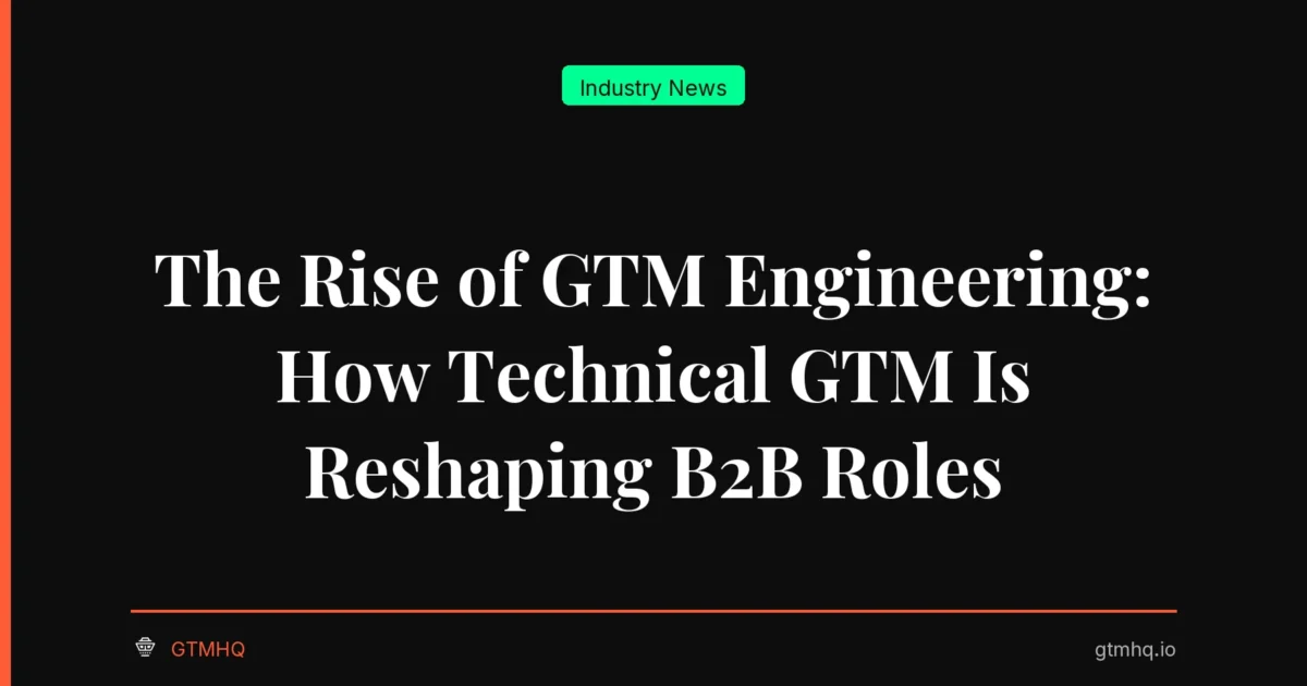 The Rise of GTM Engineering: How Technical GTM Is Reshaping B2B Roles