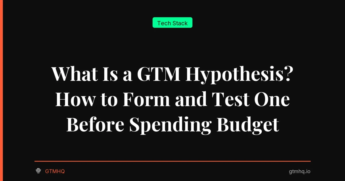 What Is a GTM Hypothesis? How to Form and Test One Before Spending Budget