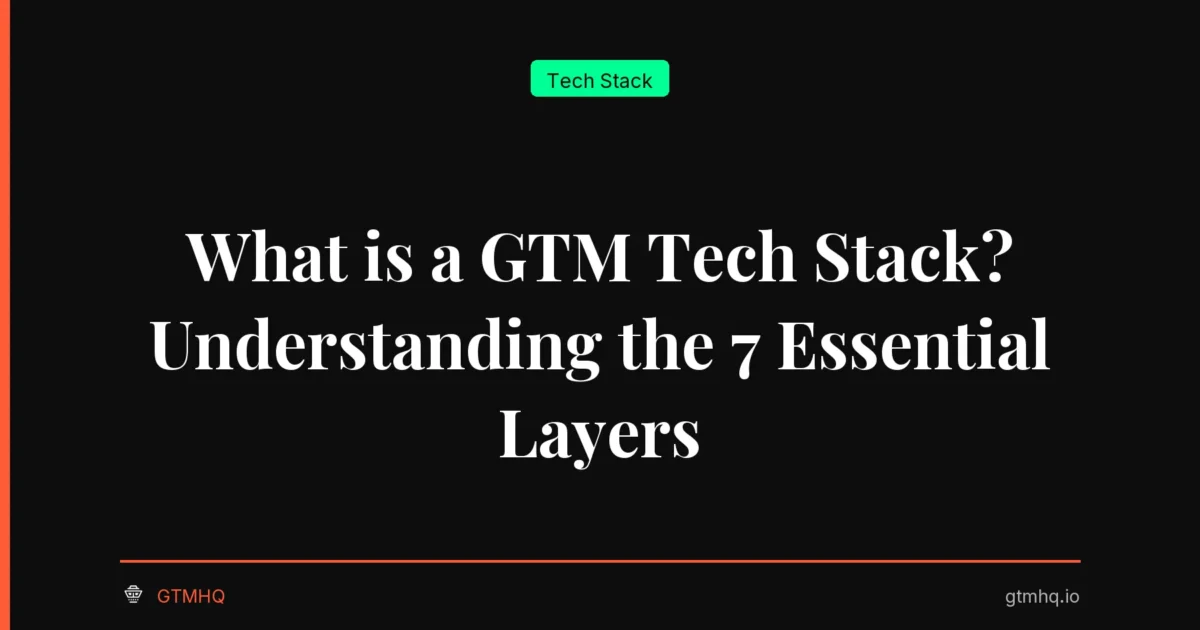 What is a GTM Tech Stack? Understanding the 7 Essential Layers