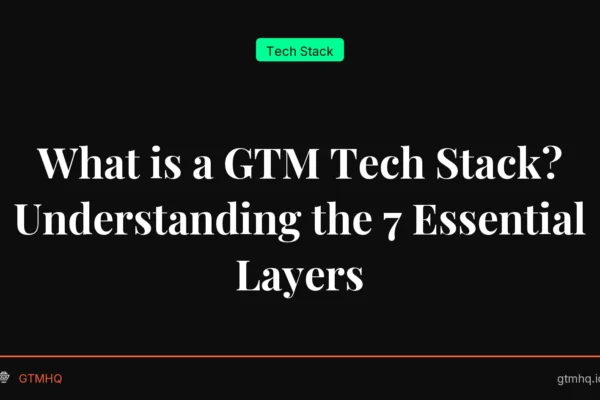 What is a GTM Tech Stack? Understanding the 7 Essential Layers
