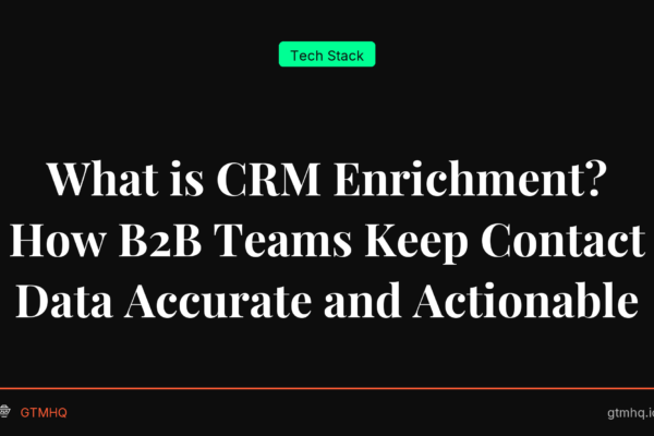 What is CRM Enrichment? How B2B Teams Keep Contact Data Accurate and Actionable