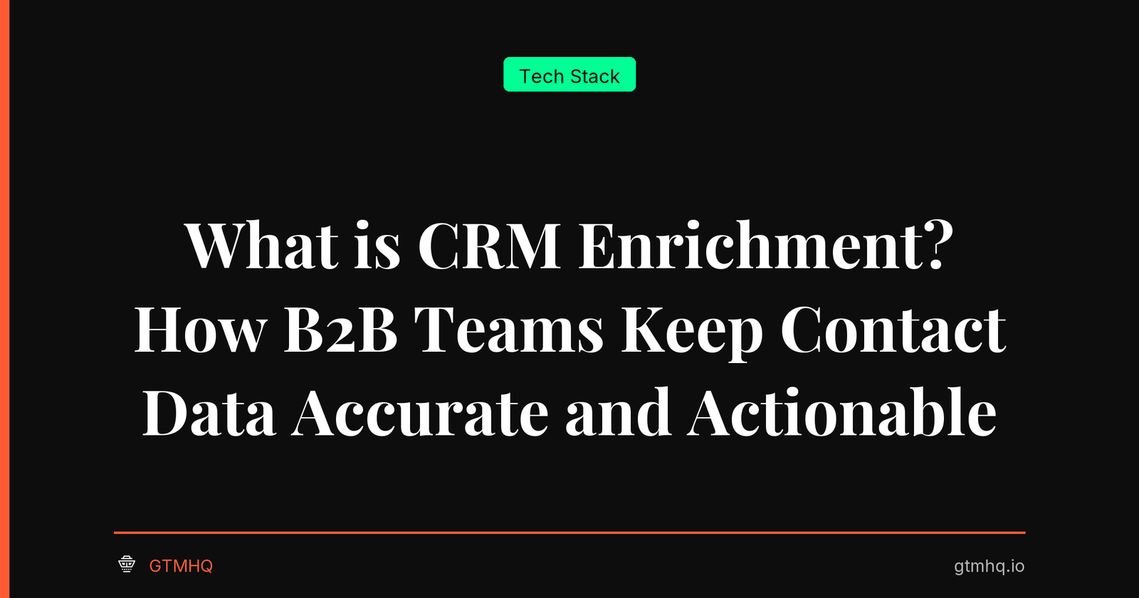 What is CRM Enrichment? How B2B Teams Keep Contact Data Accurate and Actionable