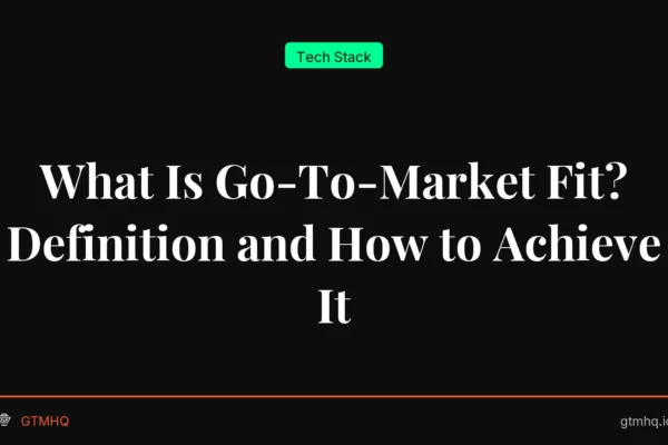 What Is Go-To-Market Fit? Definition and How to Achieve It