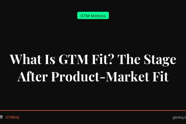What Is GTM Fit? The Stage After Product-Market Fit