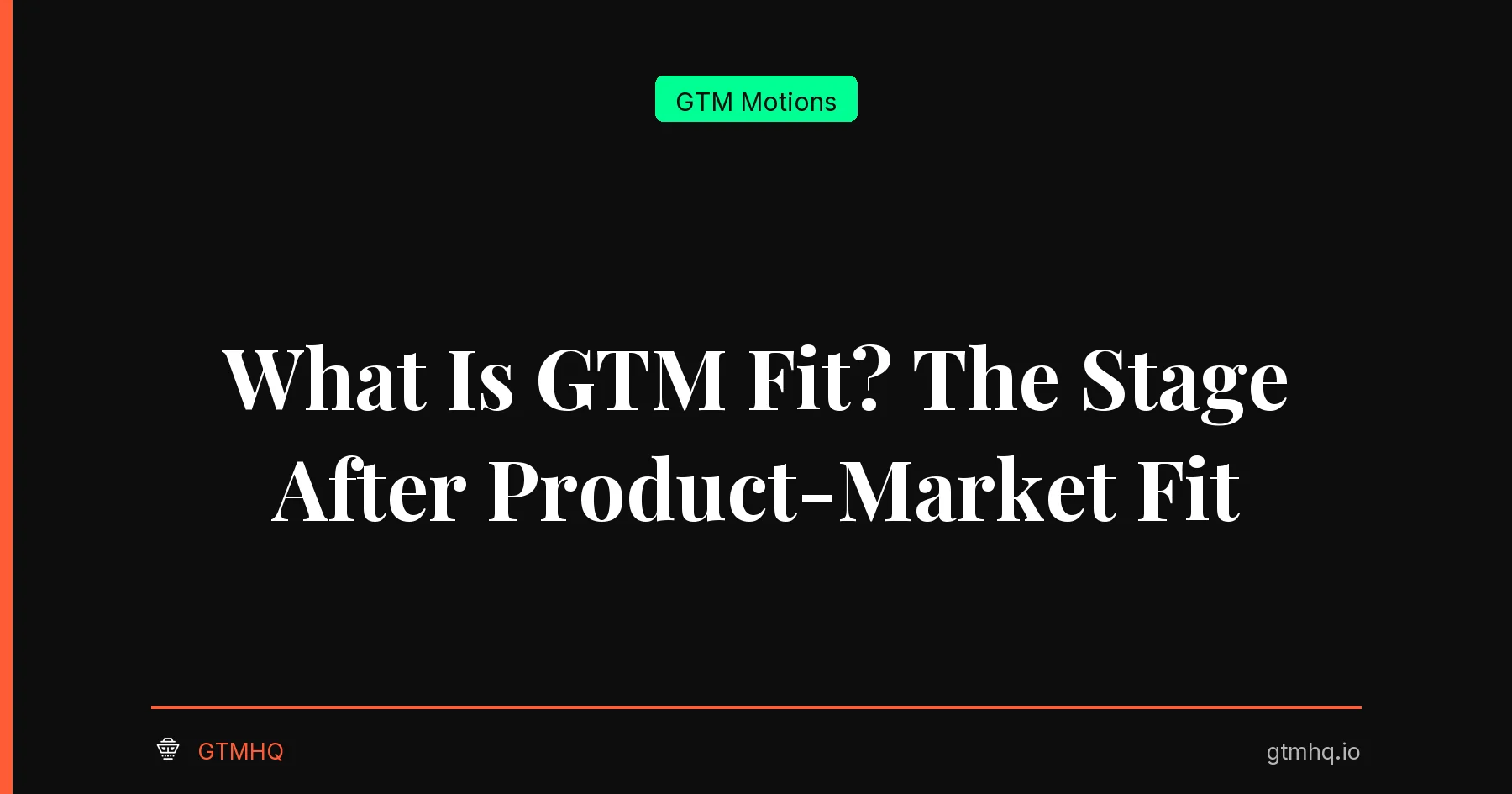 What Is GTM Fit? The Stage After Product-Market Fit