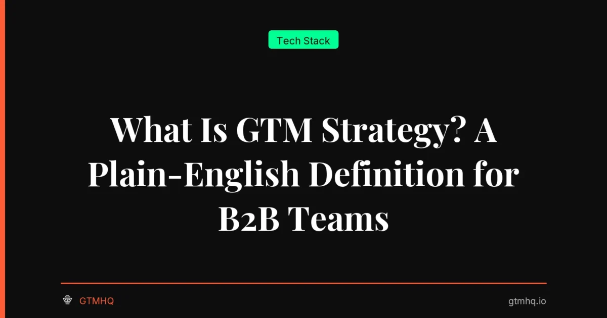 What Is GTM Strategy? A Plain-English Definition for B2B Teams