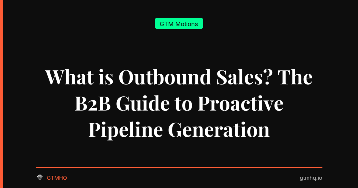 What is Outbound Sales? The B2B Guide to Proactive Pipeline Generation