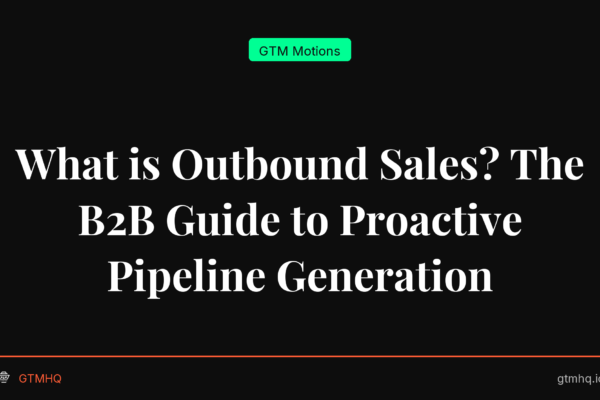 What is Outbound Sales? The B2B Guide to Proactive Pipeline Generation