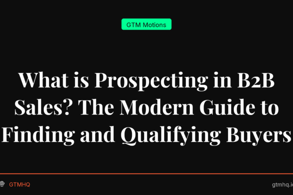 What is Prospecting in B2B Sales? The Modern Guide to Finding and Qualifying Buyers