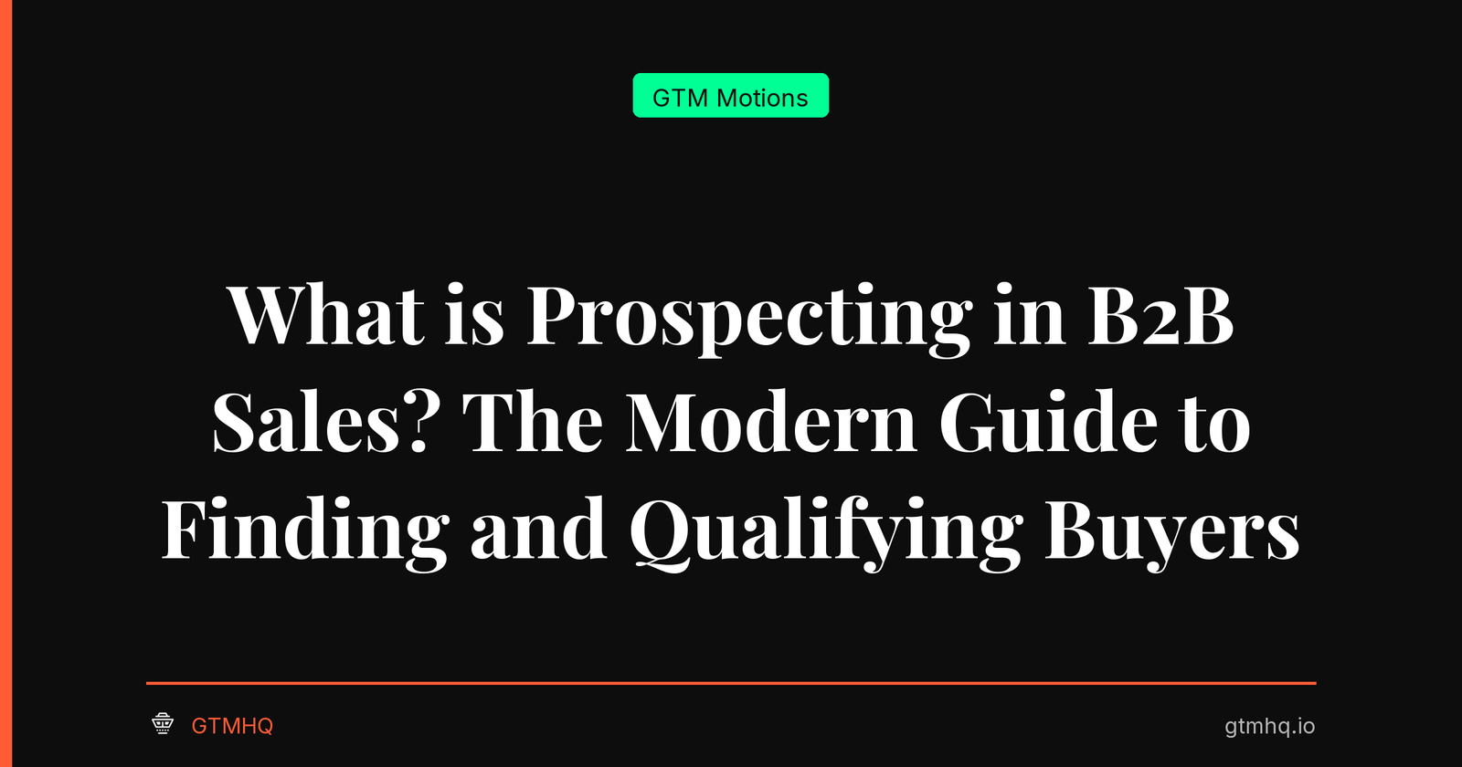 What is Prospecting in B2B Sales? The Modern Guide to Finding and Qualifying Buyers