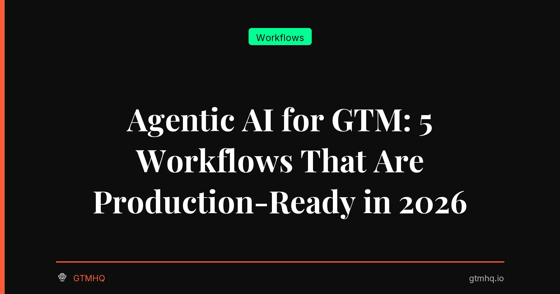 Agentic AI for GTM: 5 Workflows That Are Production-Ready in 2026