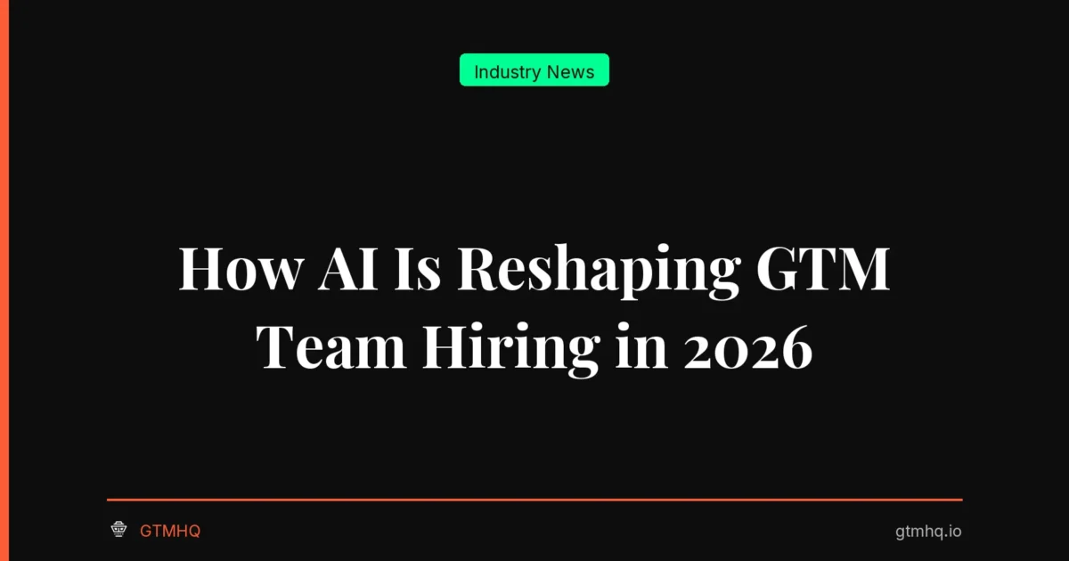 How AI Is Reshaping GTM Team Hiring in 2026