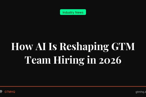 How AI Is Reshaping GTM Team Hiring in 2026