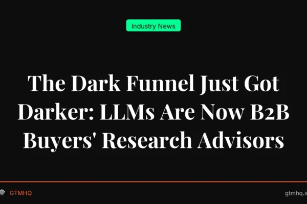 The Dark Funnel Just Got Darker: LLMs Are Now B2B Buyers' Research Advisors