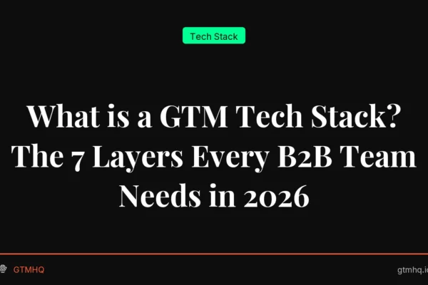 What is a GTM Tech Stack? The 7 Layers Every B2B Team Needs in 2026