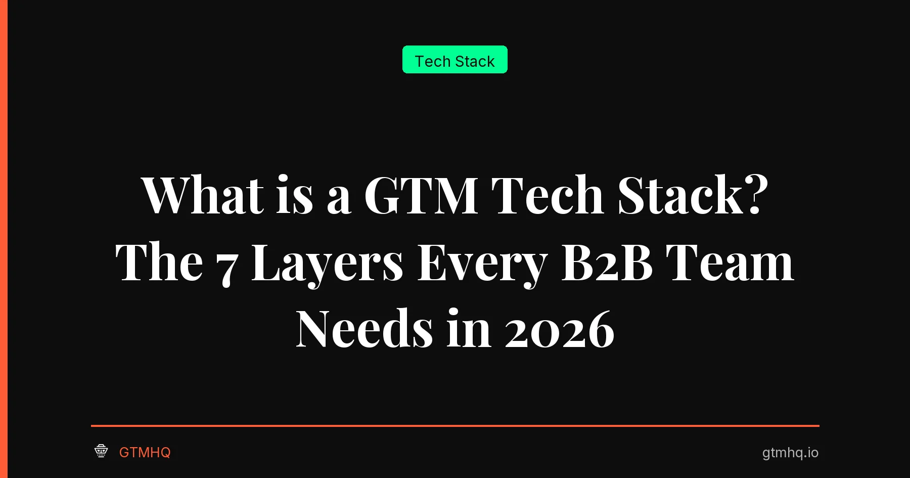 What is a GTM Tech Stack? The 7 Layers Every B2B Team Needs in 2026
